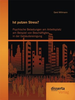 cover image of Ist putzen Stress? Psychische Belastungen am Arbeitsplatz am Beispiel von Beschäftigten in der Gebäudereinigung